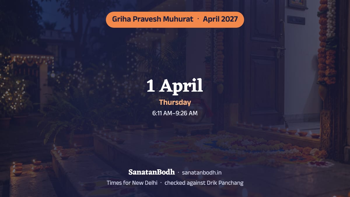 April 2027 has 1 auspicious day for griha pravesh (New Delhi): Thursday, 1 April: 6:11 AM–9:26 AM.