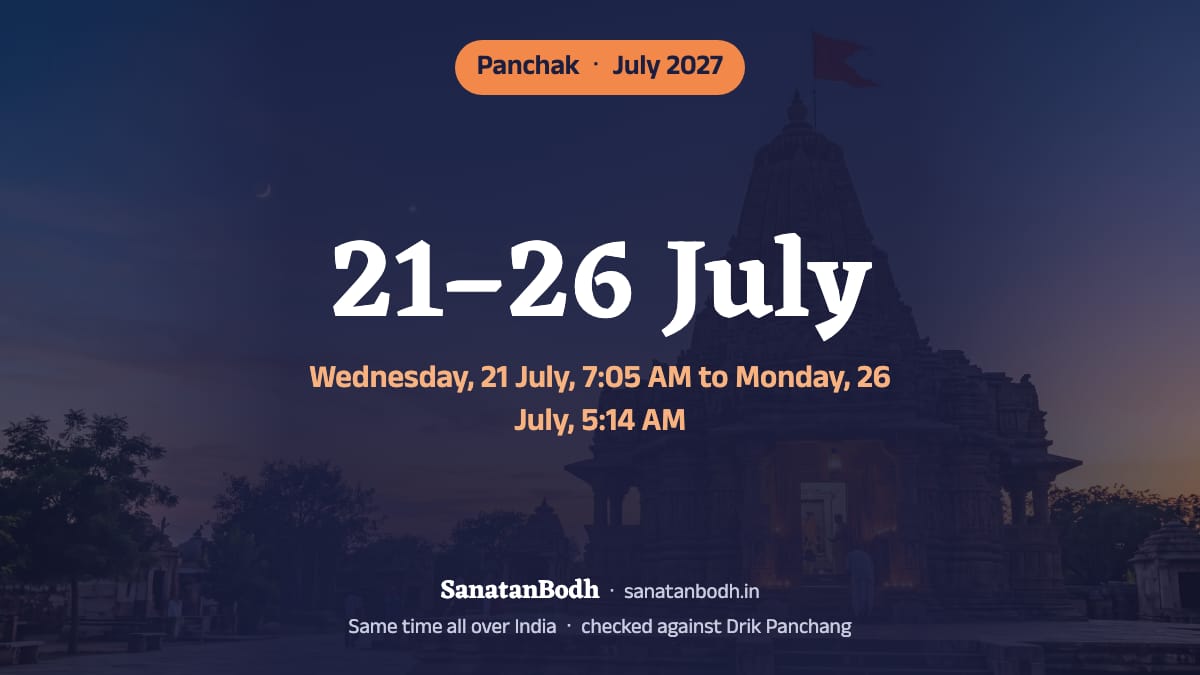 In July 2027 panchak runs from Wednesday, 21 July, 7:05 AM to Monday, 26 July, 5:14 AM.
