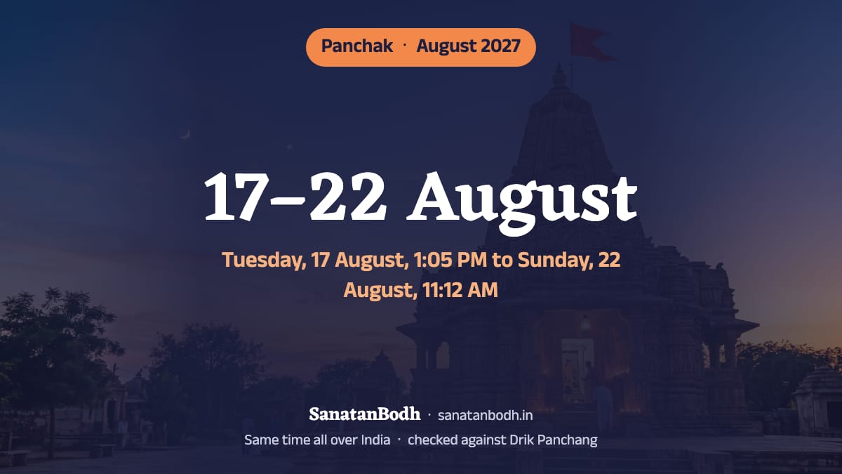 In August 2027 panchak runs from Tuesday, 17 August, 1:05 PM to Sunday, 22 August, 11:12 AM.