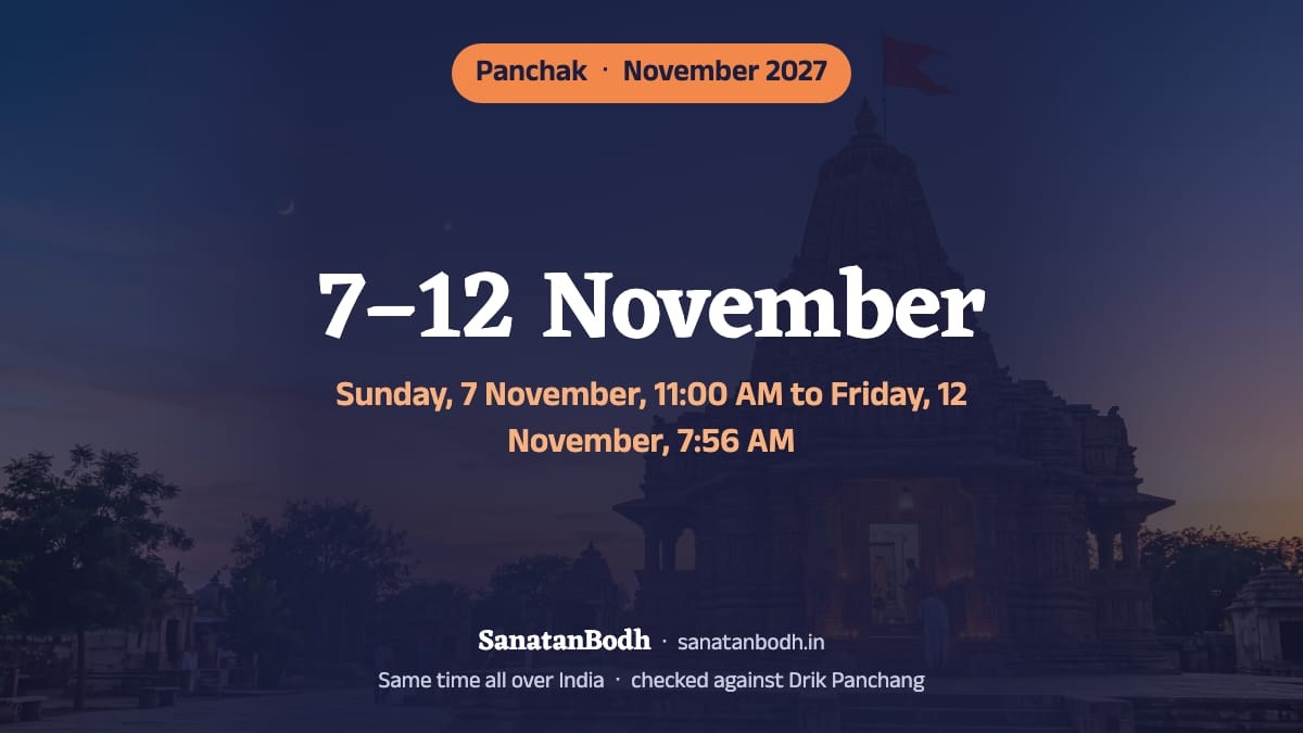 In November 2027 panchak runs from Sunday, 7 November, 11:00 AM to Friday, 12 November, 7:56 AM.