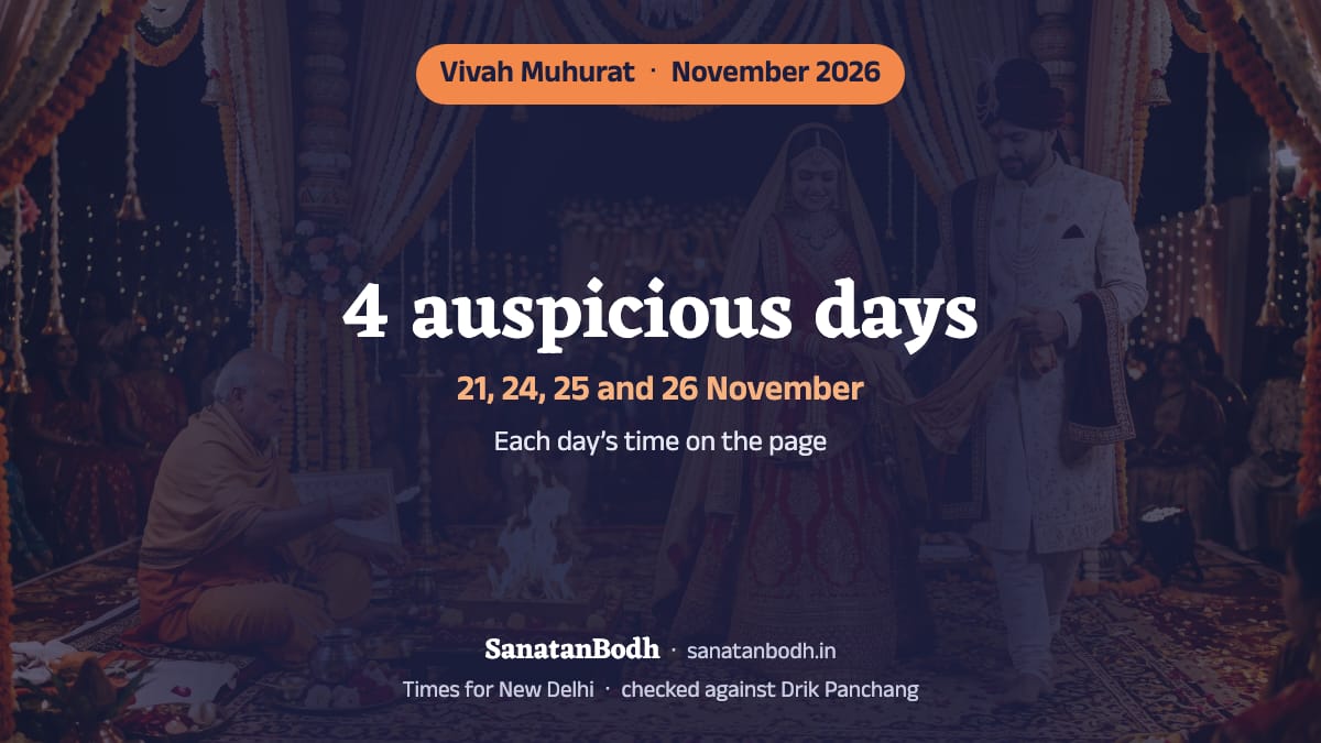 November 2026 has 4 auspicious days for a wedding (New Delhi): 21 November (Saturday), 24 November (Tuesday), 25 November (Wednesday) and 26 November (Thursday). The time, nakshatra and tithi of each are below.
