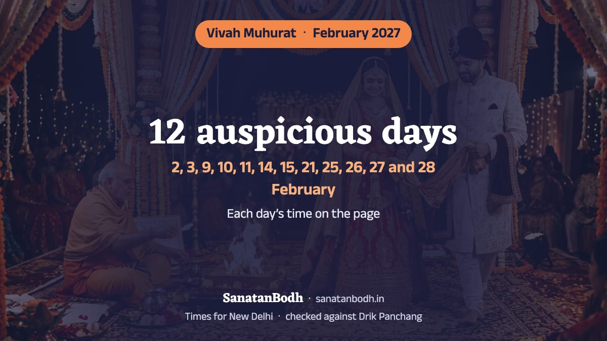 February 2027 has 12 auspicious days for a wedding (New Delhi): 2 February (Tuesday), 3 February (Wednesday), 9 February (Tuesday), 10 February (Wednesday), 11 February (Thursday), 14 February (Sunday), 15 February (Monday), 21 February (Sunday), 25 February (Thursday), 26 February (Friday), 27 February (Saturday) and 28 February (Sunday). The time, nakshatra and tithi of each are below.