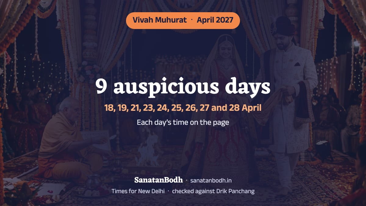 April 2027 has 9 auspicious days for a wedding (New Delhi): 18 April (Sunday), 19 April (Monday), 21 April (Wednesday), 23 April (Friday), 24 April (Saturday), 25 April (Sunday), 26 April (Monday), 27 April (Tuesday) and 28 April (Wednesday). The time, nakshatra and tithi of each are below.