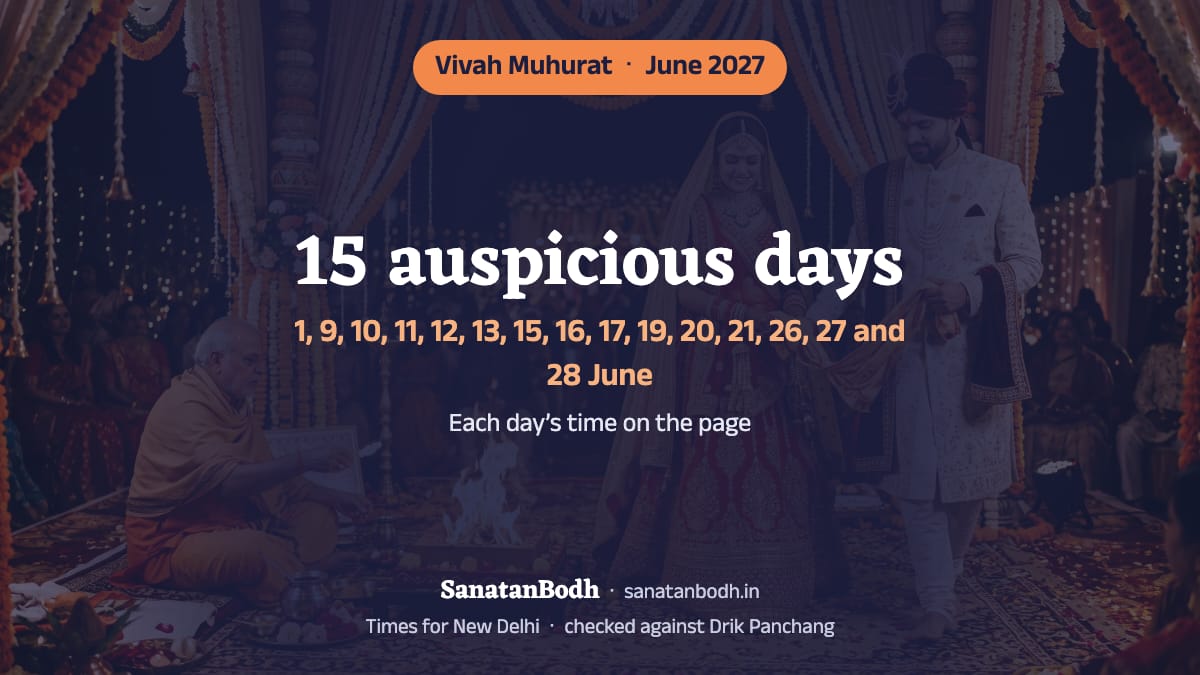 June 2027 has 15 auspicious days for a wedding (New Delhi): 1 June (Tuesday), 9 June (Wednesday), 10 June (Thursday), 11 June (Friday), 12 June (Saturday), 13 June (Sunday), 15 June (Tuesday), 16 June (Wednesday), 17 June (Thursday), 19 June (Saturday), 20 June (Sunday), 21 June (Monday), 26 June (Saturday), 27 June (Sunday) and 28 June (Monday). The time, nakshatra and tithi of each are below.
