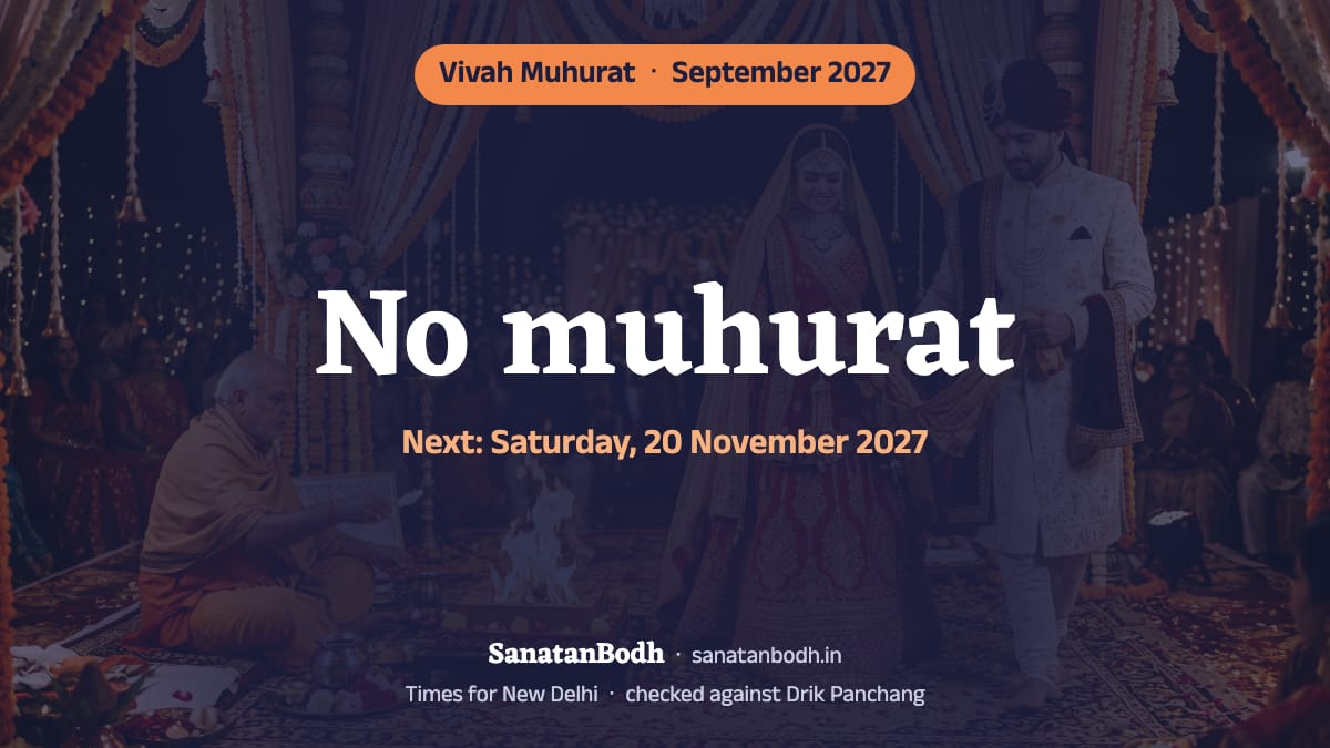 There is no muhurat for a wedding in September 2027; the next is on Saturday, 20 November 2027 (New Delhi). The reason and the nearest auspicious days are below.